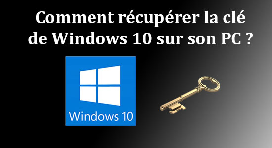 Retrouver la clé de licence Windows 10 ou Windows 11