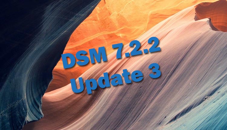 Synology propose en téléchargement DSM 7.2.2 Update 3